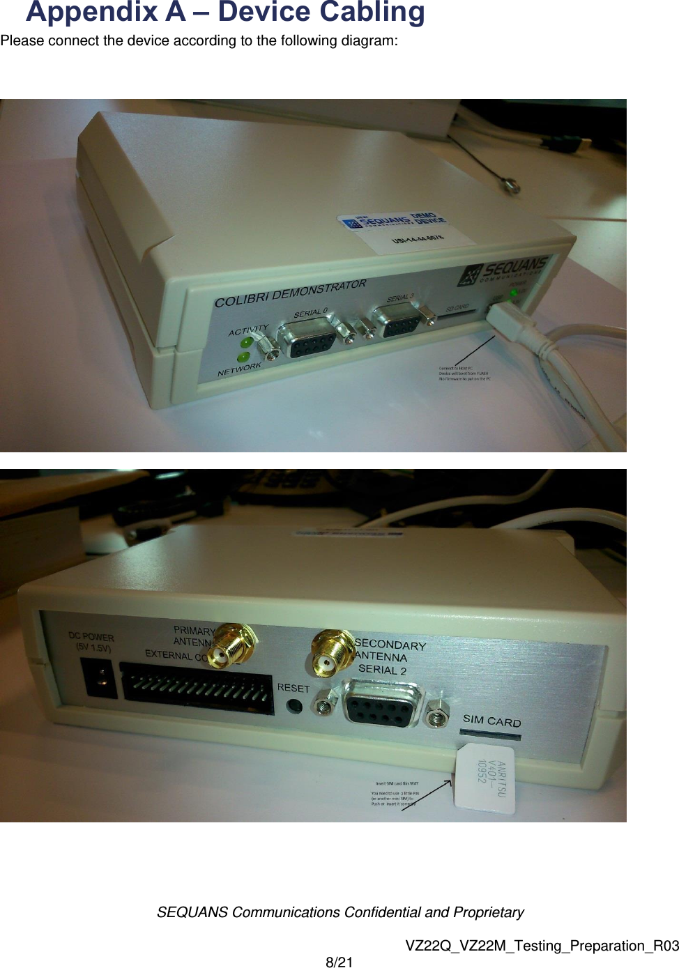 SEQUANS Communications Confidential and Proprietary   VZ22Q_VZ22M_Testing_Preparation_R03 8/21  Appendix A &ndash; Device Cabling   Please connect the device according to the following diagram:      