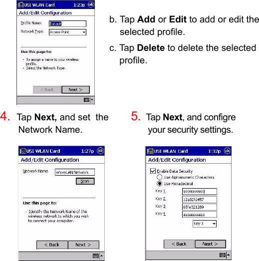 b. Tap Add or Edit to add or edit the selected profile.c. Tap Delete to delete the selected profile.4.  Tap Next, and set  the                                                Network Name.                            5.  Tap Next, and configre         your security settings.  