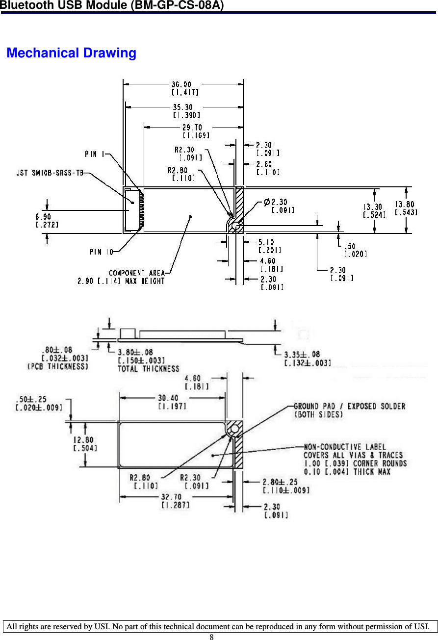 Bluetooth USB Module (BM-GP-CS-08A)   All rights are reserved by USI. No part of this technical document can be reproduced in any form without permission of USI. 8    Mechanical Drawing     