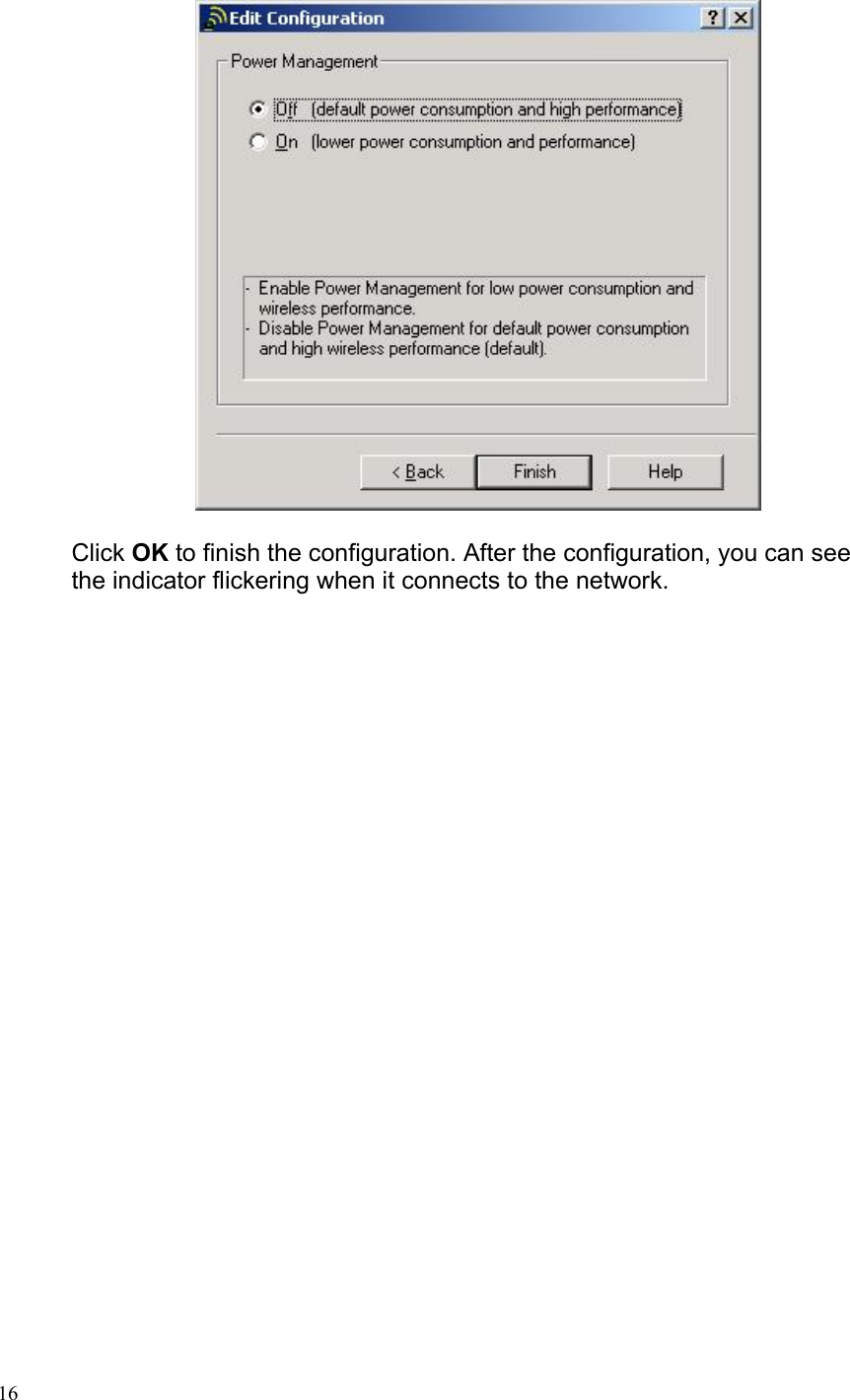   Click OK to finish the configuration. After the configuration, you can see the indicator flickering when it connects to the network.    16