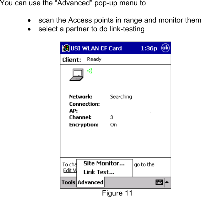         You can use the “Advanced” pop-up menu to• scan the Access points in range and monitor them• select a partner to do link-testingFigure 11