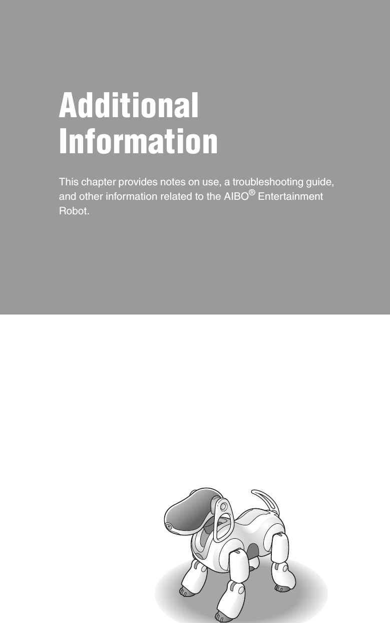 Additional InformationThis chapter provides notes on use, a troubleshooting guide, and other information related to the AIBO® Entertainment Robot.