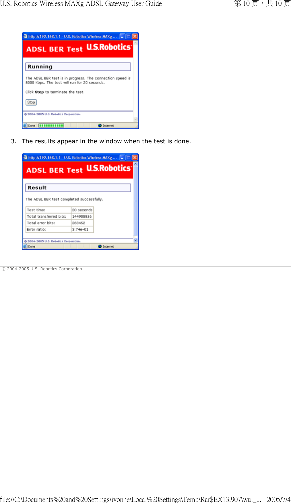  3. The results appear in the window when the test is done.   © 2004-2005 U.S. Robotics Corporation. 第 10 頁，共 10 頁U.S. Robotics Wireless MAXg ADSL Gateway User Guide2005/7/4file://C:\Documents%20and%20Settings\ivonne\Local%20Settings\Temp\Rar$EX13.907\wui_...