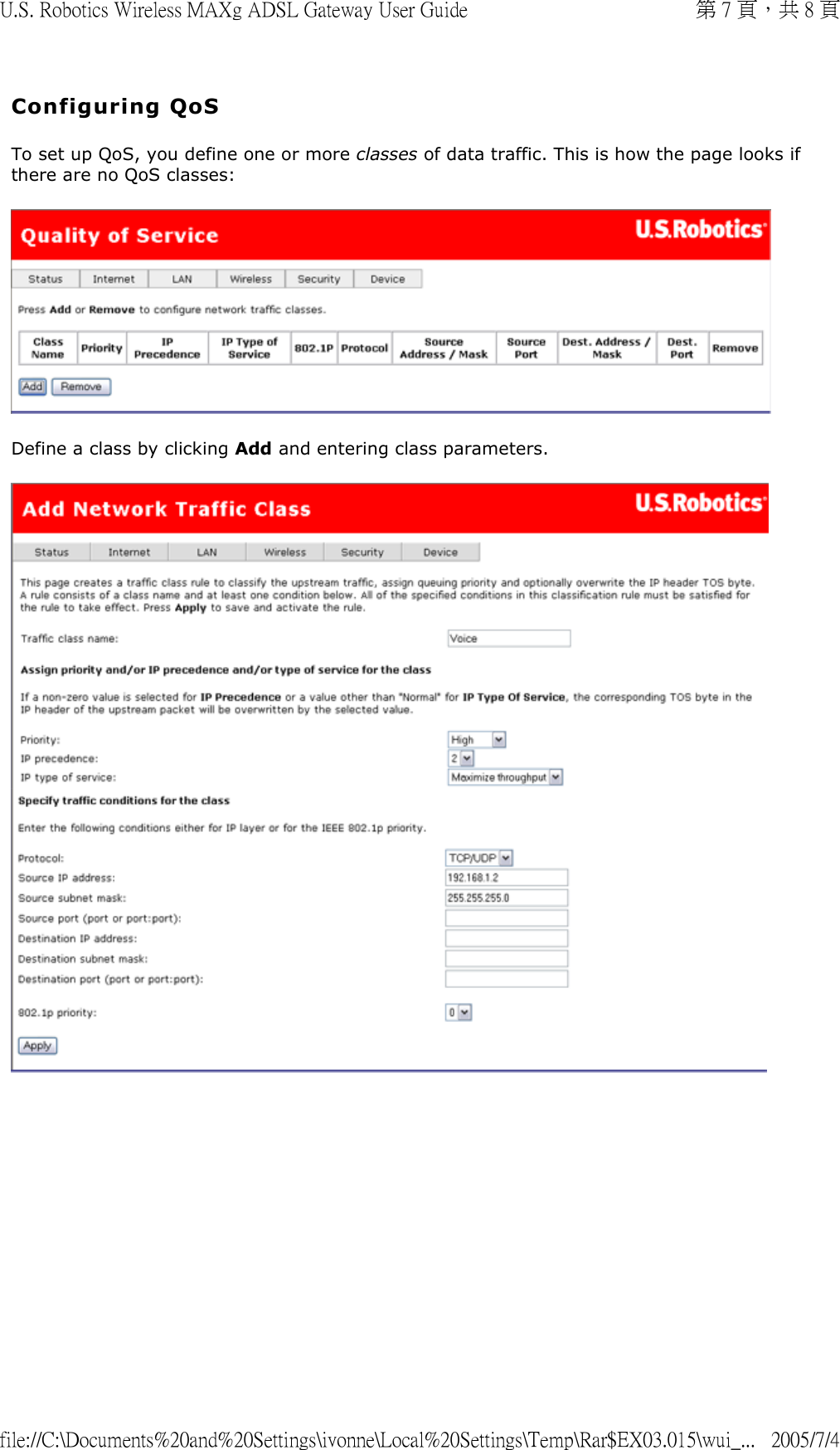 Configuring QoS To set up QoS, you define one or more classes of data traffic. This is how the page looks if there are no QoS classes:  Define a class by clicking Add and entering class parameters.    第 7 頁，共 8 頁U.S. Robotics Wireless MAXg ADSL Gateway User Guide2005/7/4file://C:\Documents%20and%20Settings\ivonne\Local%20Settings\Temp\Rar$EX03.015\wui_...