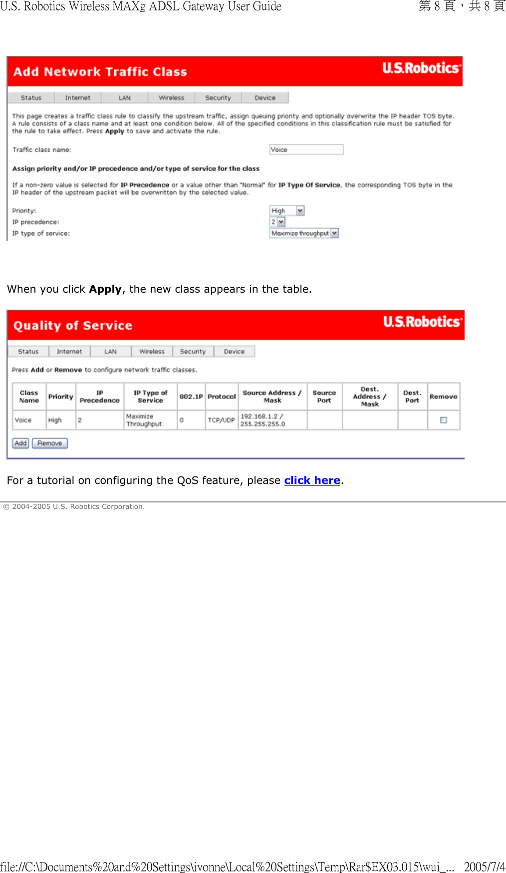    When you click Apply, the new class appears in the table.  For a tutorial on configuring the QoS feature, please click here. © 2004-2005 U.S. Robotics Corporation. 第 8 頁，共 8 頁U.S. Robotics Wireless MAXg ADSL Gateway User Guide2005/7/4file://C:\Documents%20and%20Settings\ivonne\Local%20Settings\Temp\Rar$EX03.015\wui_...