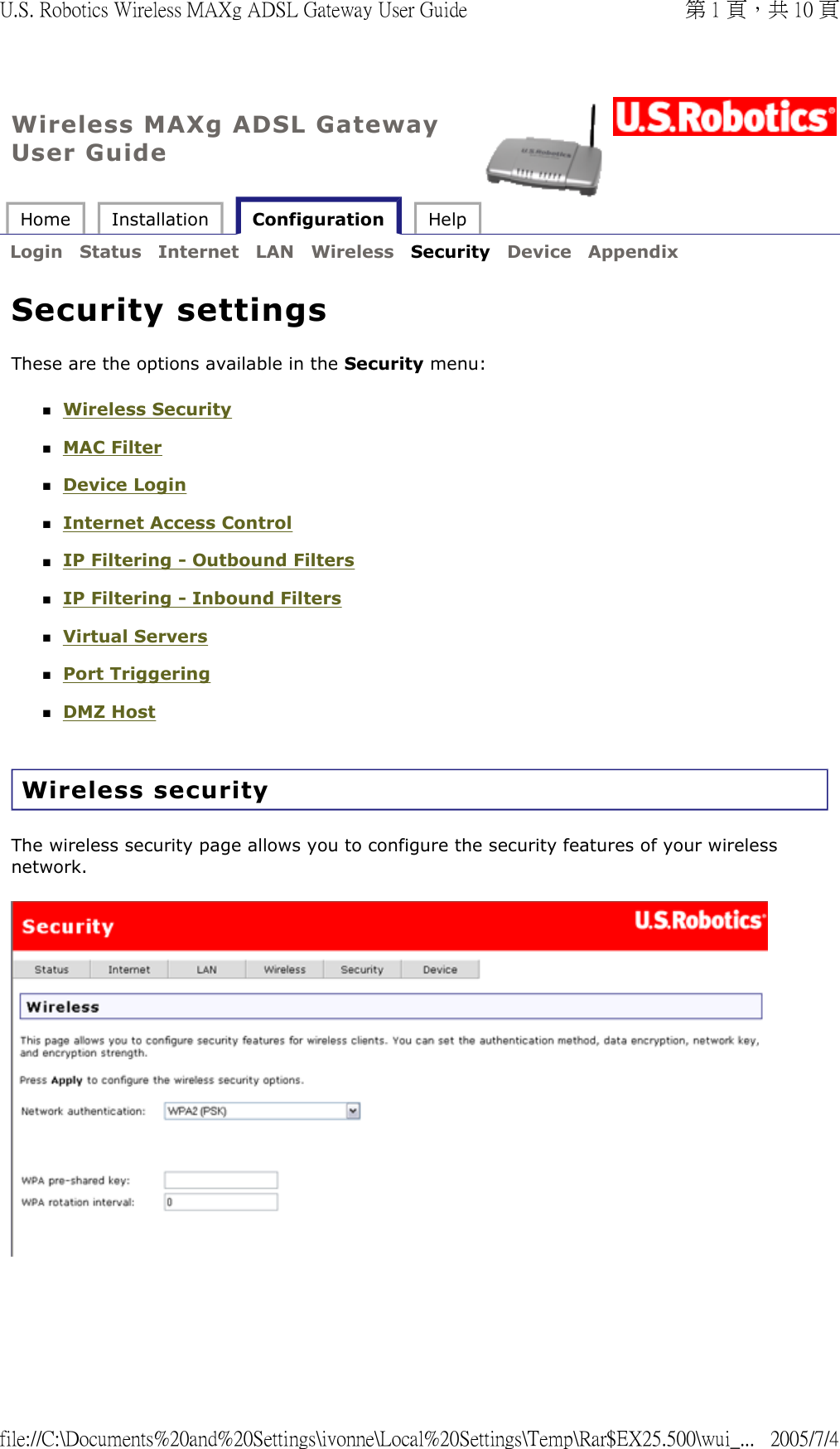 Wireless MAXg ADSL Gateway User Guide Home  Installation   Configuration  Help   Login  Status  Internet  LAN  Wireless  Security  Device  Appendix   Security settings These are the options available in the Security menu: Wireless Security  MAC Filter  Device Login  Internet Access Control  IP Filtering - Outbound Filters  IP Filtering - Inbound Filters  Virtual Servers  Port Triggering  DMZ Host  Wireless security The wireless security page allows you to configure the security features of your wireless network.   第 1 頁，共 10 頁U.S. Robotics Wireless MAXg ADSL Gateway User Guide2005/7/4file://C:\Documents%20and%20Settings\ivonne\Local%20Settings\Temp\Rar$EX25.500\wui_...