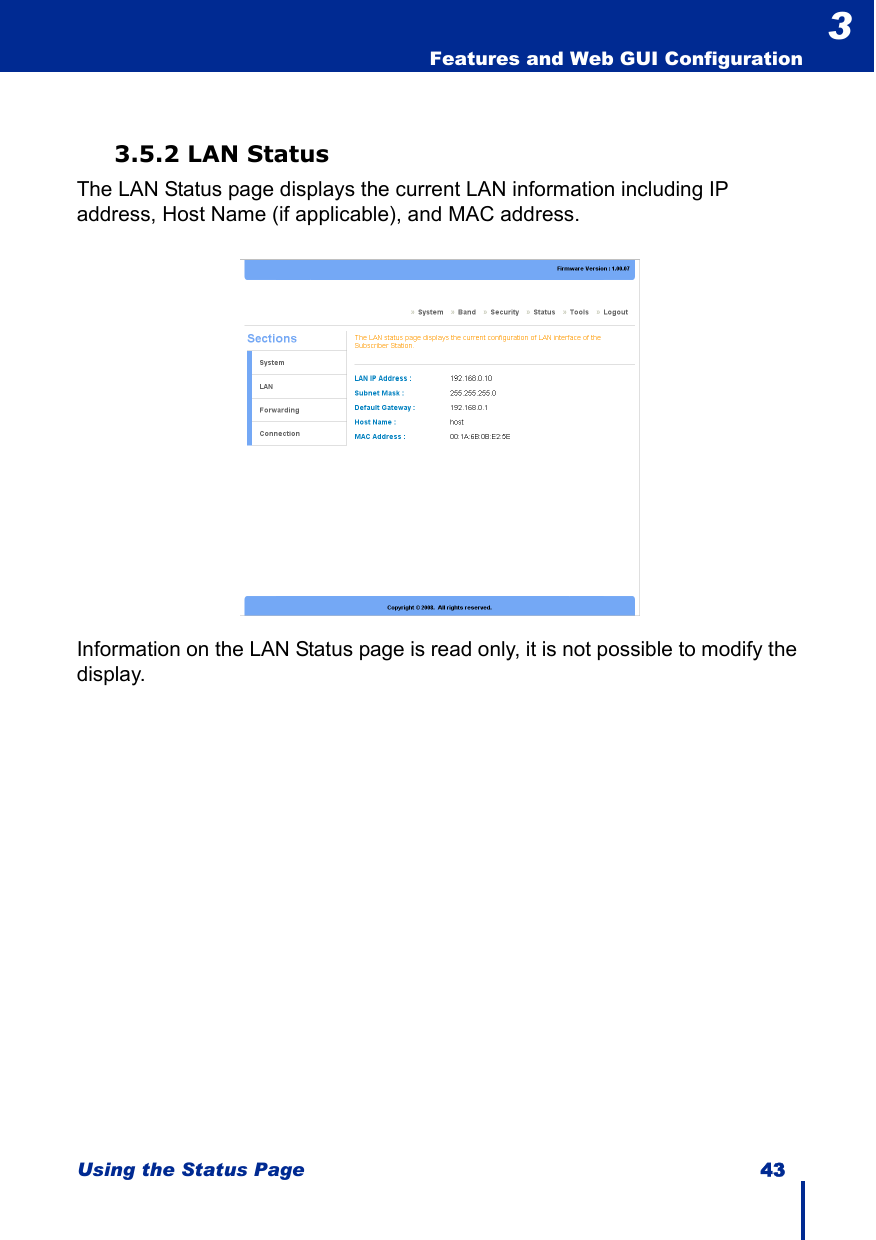 Using the Status Page 43  Features and Web GUI Configuration33.5.2 LAN StatusThe LAN Status page displays the current LAN information including IP address, Host Name (if applicable), and MAC address.Information on the LAN Status page is read only, it is not possible to modify the display.