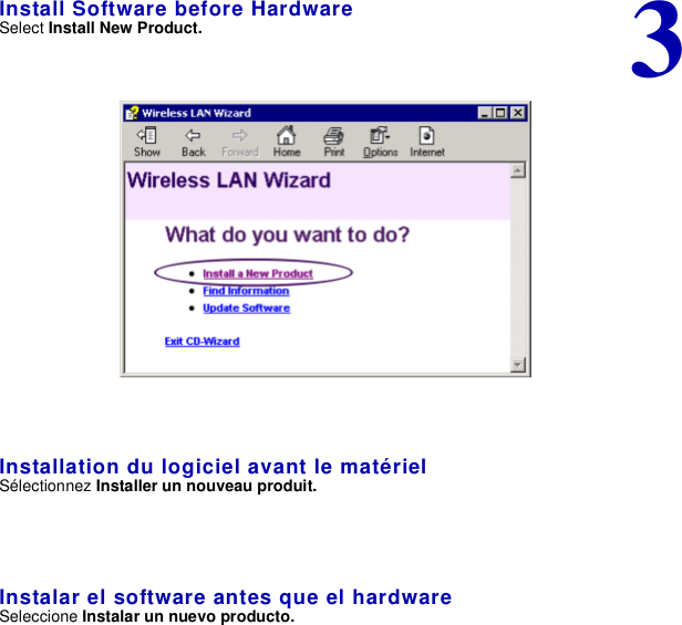 3Install Software before HardwareSelect Install New Product.Installation du logiciel avant le matérielSélectionnez Installer un nouveau produit.Instalar el software antes que el hardwareSeleccione Instalar un nuevo producto.