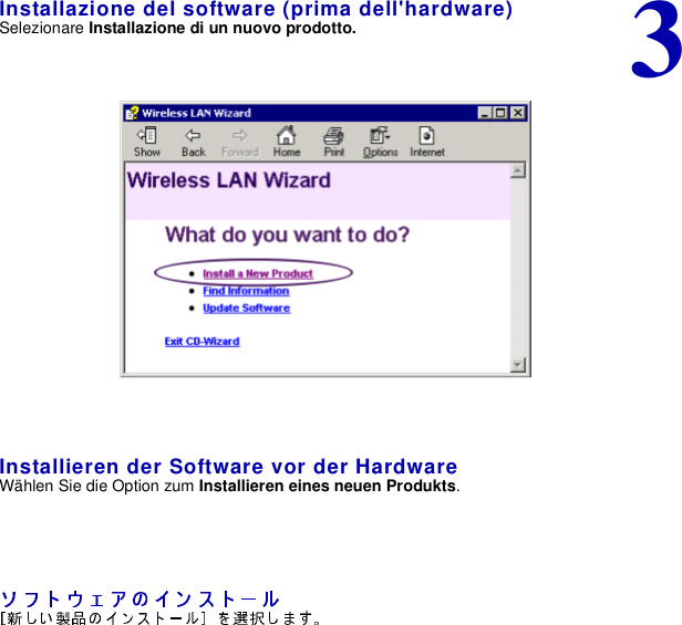 3Installazione del software (prima dell&apos;hardware)Selezionare Installazione di un nuovo prodotto.Installieren der Software vor der HardwareWählen Sie die Option zum Installieren eines neuen Produkts.