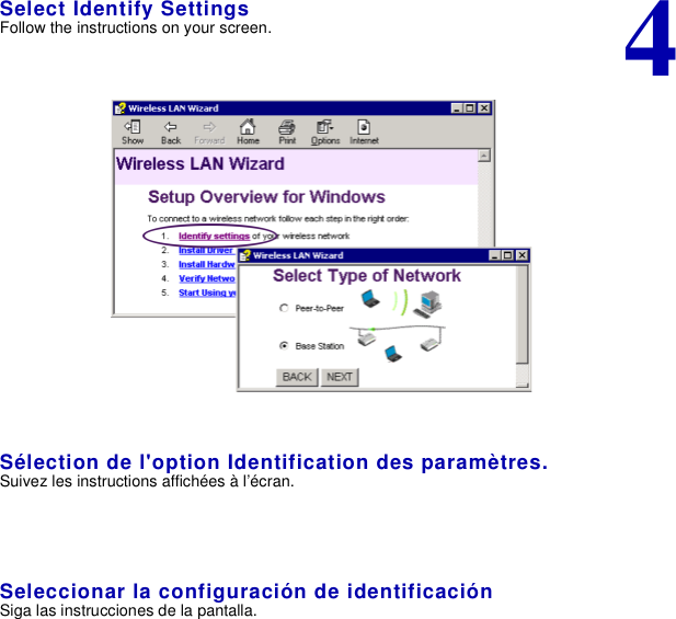 4Select Identify SettingsFollow the instructions on your screen.Sélection de l&apos;option Identification des paramètres.Suivez les instructions affichées à l’écran.Seleccionar la configuración de identificaciónSiga las instrucciones de la pantalla.