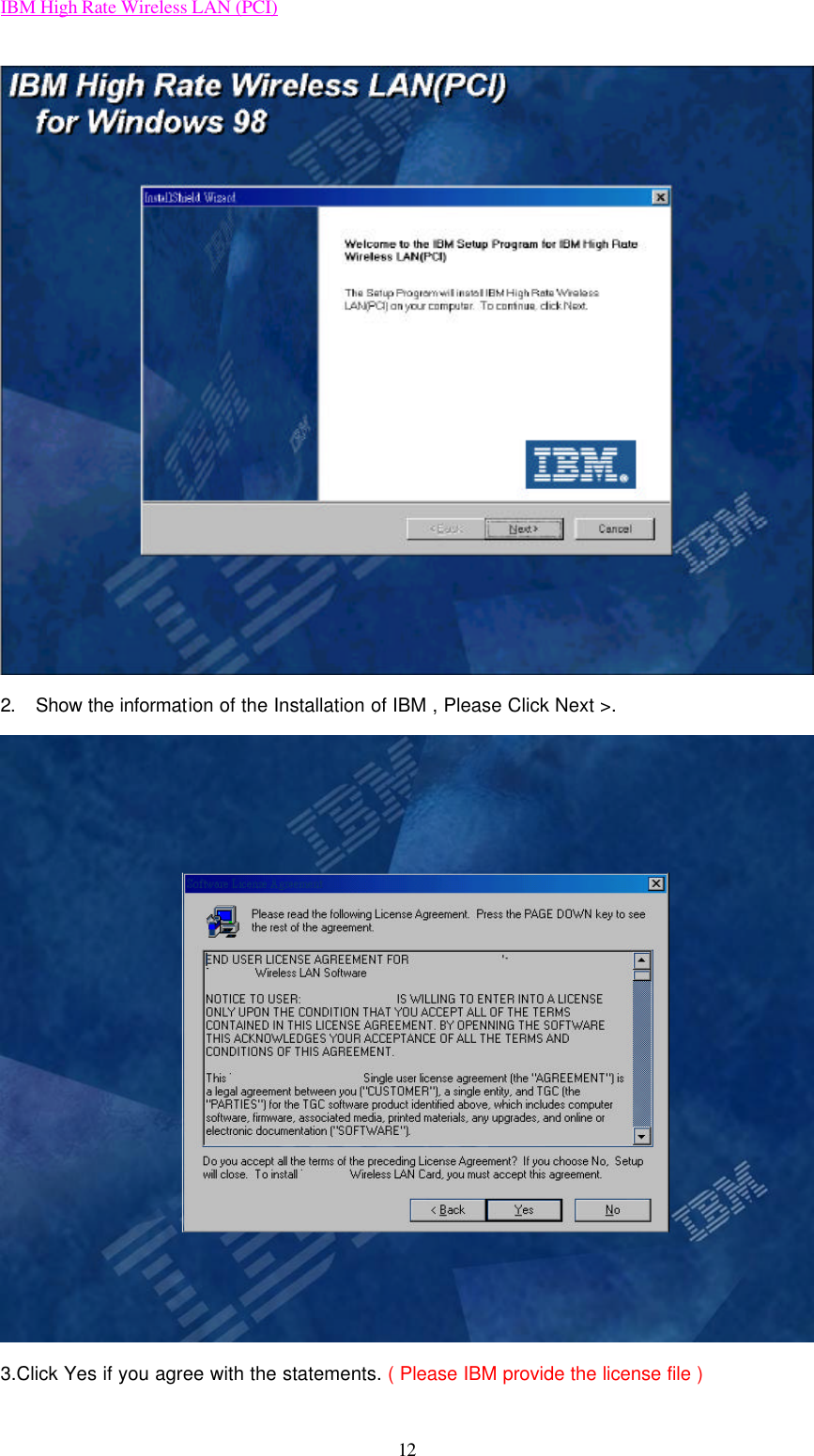 IBM High Rate Wireless LAN (PCI) 12  2. Show the information of the Installation of IBM , Please Click Next &gt;.  3.Click Yes if you agree with the statements. ( Please IBM provide the license file ) 