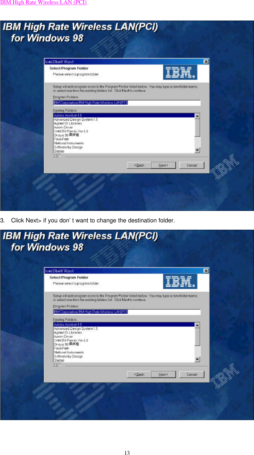 IBM High Rate Wireless LAN (PCI) 13  3. Click Next&gt; if you don’t want to change the destination folder.   