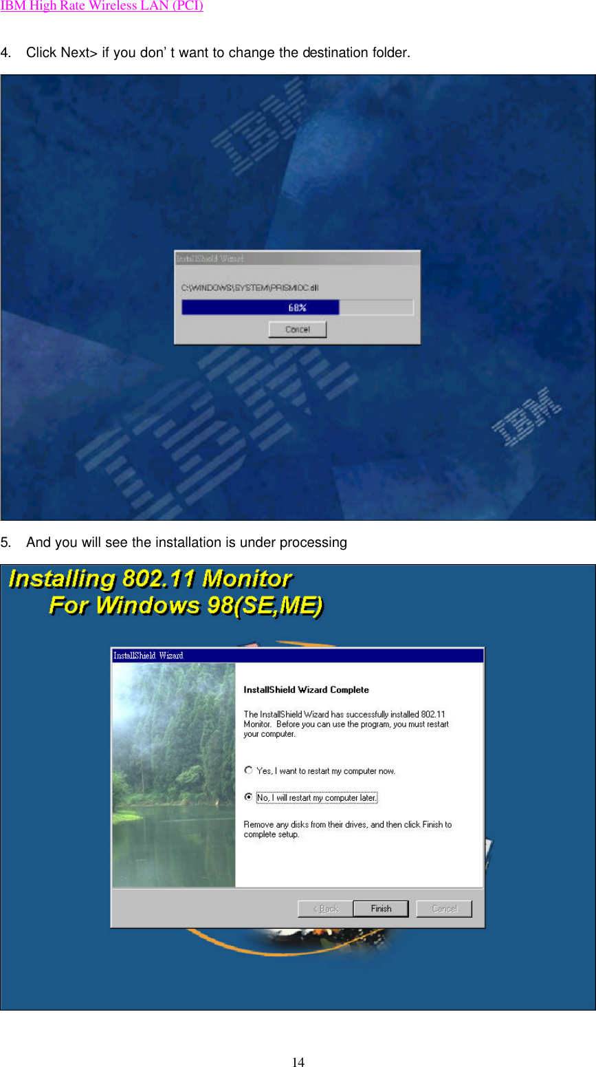 IBM High Rate Wireless LAN (PCI) 14 4. Click Next&gt; if you don’t want to change the destination folder.  5. And you will see the installation is under processing    