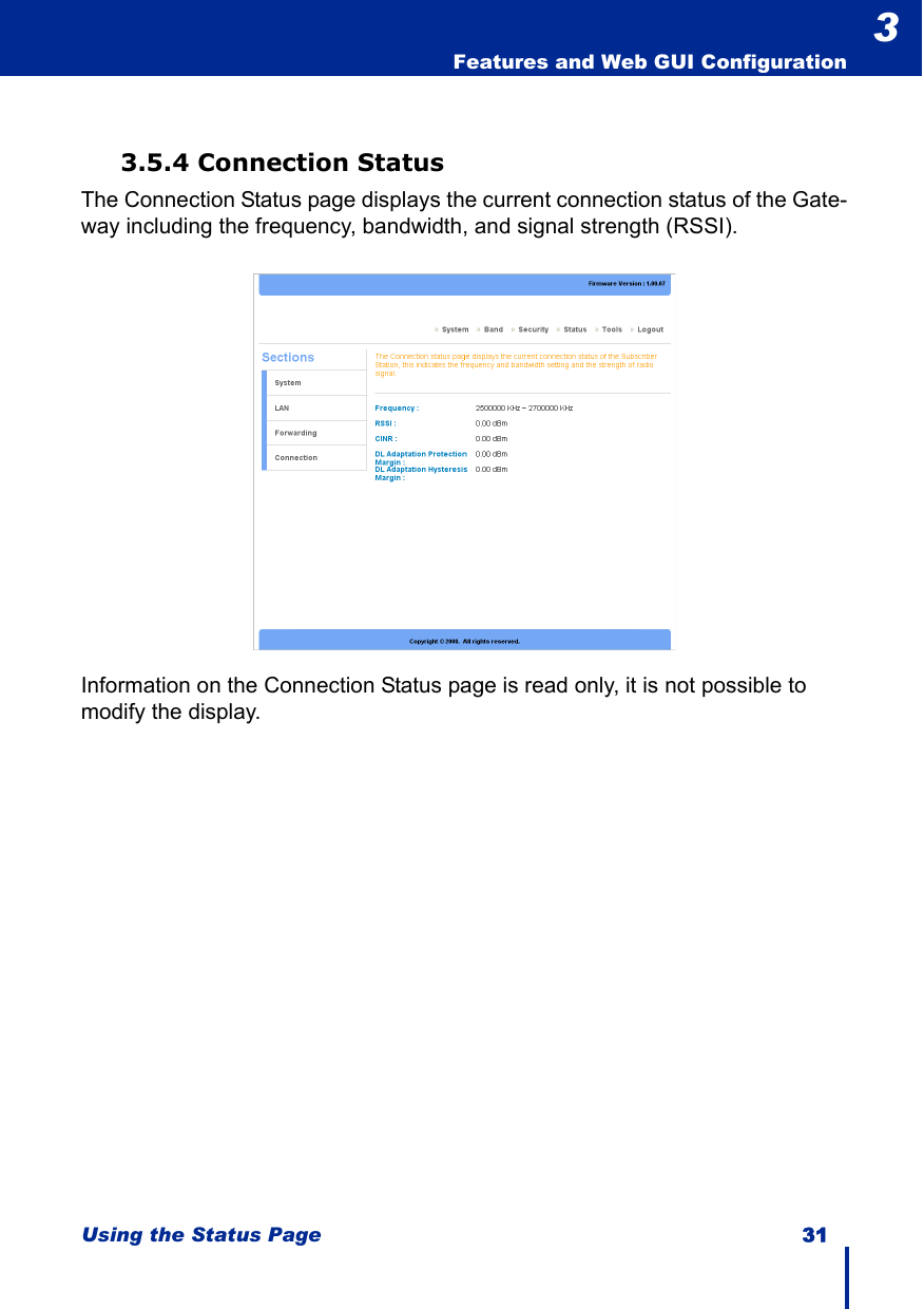 Using the Status Page 31  Features and Web GUI Configuration33.5.4 Connection StatusThe Connection Status page displays the current connection status of the Gate-way including the frequency, bandwidth, and signal strength (RSSI).Information on the Connection Status page is read only, it is not possible to modify the display.