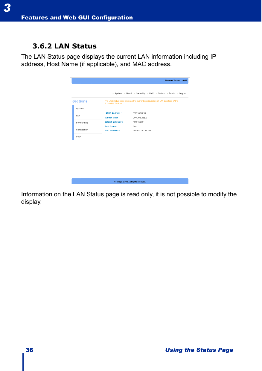 36 Using the Status PageFeatures and Web GUI Configuration33.6.2 LAN StatusThe LAN Status page displays the current LAN information including IP address, Host Name (if applicable), and MAC address.Information on the LAN Status page is read only, it is not possible to modify the display.