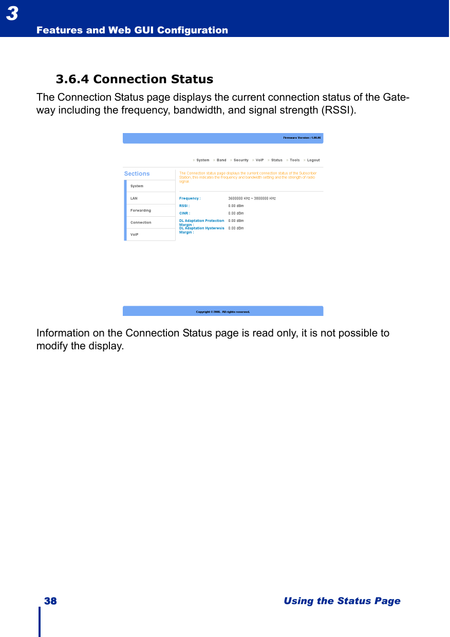 38 Using the Status PageFeatures and Web GUI Configuration33.6.4 Connection StatusThe Connection Status page displays the current connection status of the Gate-way including the frequency, bandwidth, and signal strength (RSSI).Information on the Connection Status page is read only, it is not possible to modify the display.