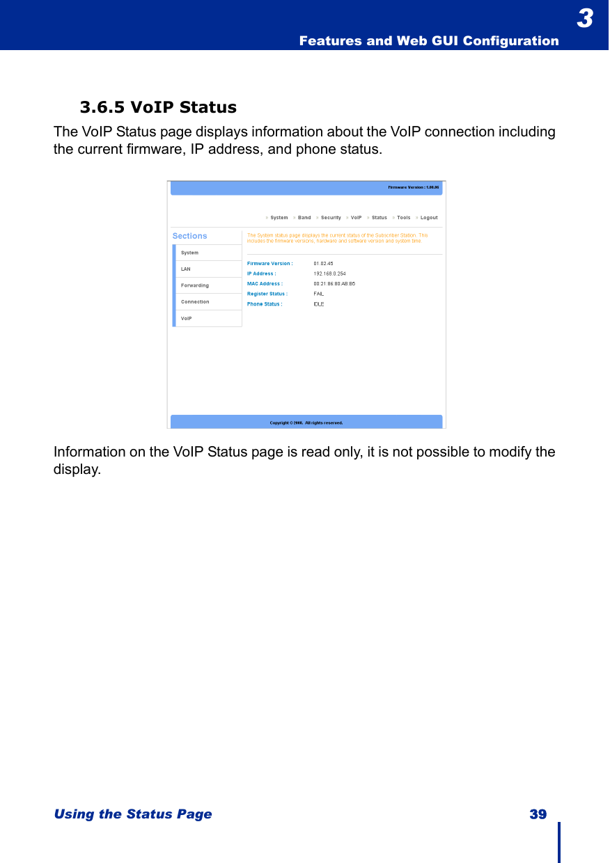 Using the Status Page 39  Features and Web GUI Configuration33.6.5 VoIP StatusThe VoIP Status page displays information about the VoIP connection including the current firmware, IP address, and phone status.Information on the VoIP Status page is read only, it is not possible to modify the display.