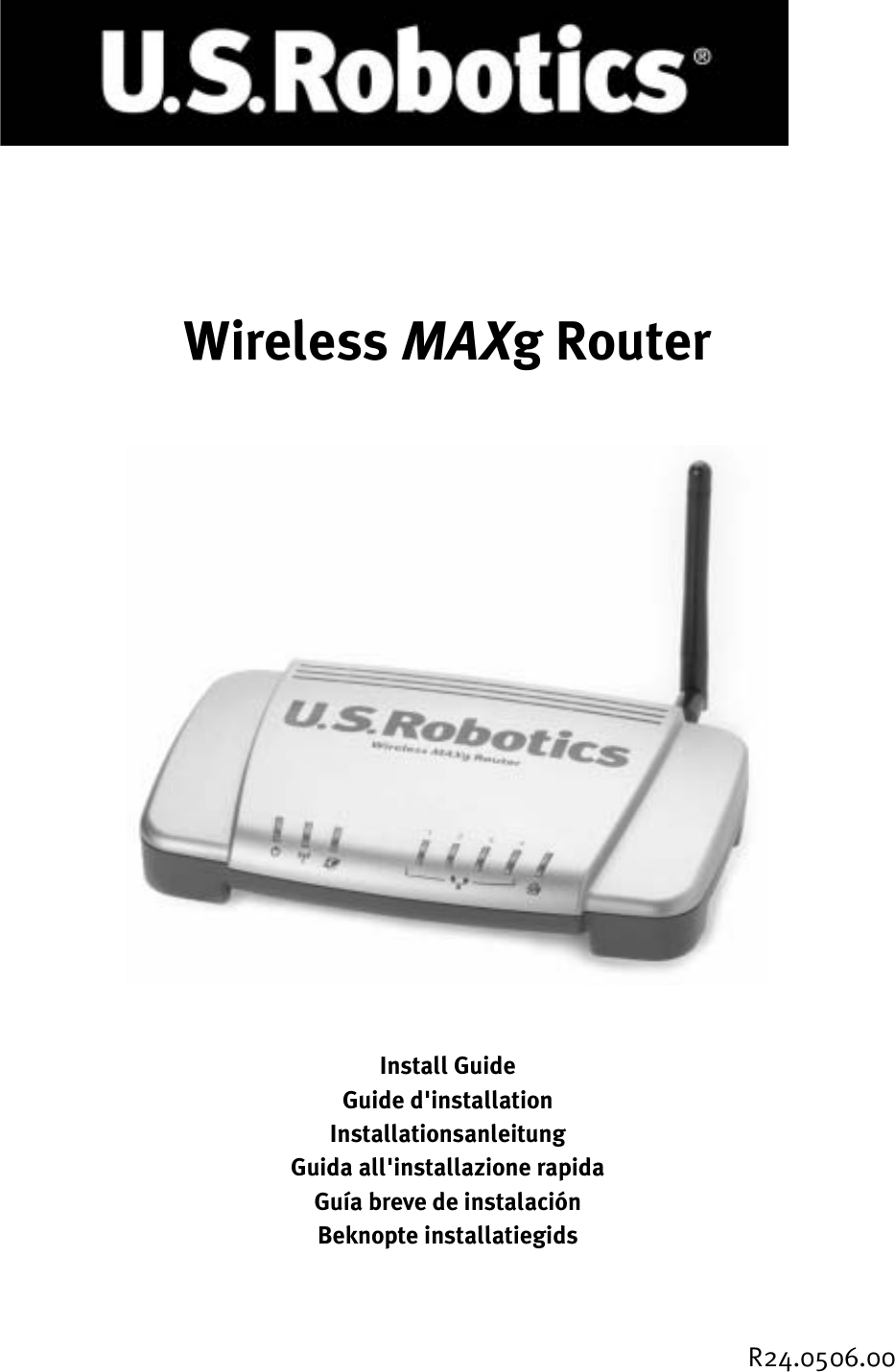 Wireless MAXg RouterInstall GuideGuide d&apos;installationInstallationsanleitungGuida all&apos;installazione rapidaGuía breve de instalaciónBeknopte installatiegidsR24.0506.00