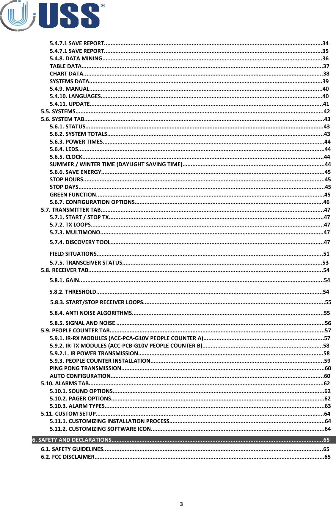 5.4.7.1 SAVE REPORT....................................................................................................................................345.4.7.1 SAVE REPORT....................................................................................................................................355.4.8. DATA MINING.....................................................................................................................................36TABLE DATA..................................................................................................................................................37CHART DATA.................................................................................................................................................38SYSTEMS DATA.............................................................................................................................................395.4.9. MANUAL.............................................................................................................................................405.4.10. LANGUAGES......................................................................................................................................405.4.11. UPDATE.............................................................................................................................................415.5. SYSTEMS......................................................................................................................................................425.6. SYSTEM TAB.................................................................................................................................................435.6.1. STATUS................................................................................................................................................435.6.2. SYSTEM TOTALS...................................................................................................................................435.6.3. POWER TIMES......................................................................................................................................445.6.4. LEDS.....................................................................................................................................................44 5.6.5. CLOCK..................................................................................................................................................44SUMMER / WINTER TIME (DAYLIGHT SAVING TIME)......................................................................................445.6.6. SAVE ENERGY.......................................................................................................................................45STOP HOURS..................................................................................................................................................45STOP DAYS.....................................................................................................................................................45GREEN FUNCTION..........................................................................................................................................455.6.7. CONFIGURATION OPTIONS..................................................................................................................465.7. TRANSMITTER TAB.......................................................................................................................................475.7.1. START / STOP TX..................................................................................................................................475.7.2. TX LOOPS.............................................................................................................................................475.7.3. MULTIMONO.......................................................................................................................................475.7.4. DISCOVERY TOOL.................................................................................................................................47FIELD SITUATIONS.........................................................................................................................................515.7.5. TRANSCEIVER STATUS.........................................................................................................................535.8. RECEIVER TAB..............................................................................................................................................545.8.1. GAIN....................................................................................................................................................545.8.2. THRESHOLD.........................................................................................................................................545.8.3. START/STOP RECEIVER LOOPS..............................................................................................................555.8.4. ANTI NOISE ALGORITHMS....................................................................................................................555.8.5. SIGNAL AND NOISE ..............................................................................................................................565.9. PEOPLE COUNTER TAB..................................................................................................................................575.9.1. IR-RX MODULES (ACC-PCA-G10V PEOPLE COUNTER A).........................................................................575.9.2. IR-TX MODULES (ACC-PCB-G10V PEOPLE COUNTER B).........................................................................585.9.2.1. IR POWER TRANSMISSION................................................................................................................585.9.3. PEOPLE COUNTER INSTALLATION.........................................................................................................59PING PONG TRANSMISSION...........................................................................................................................60AUTO CONFIGURATION.................................................................................................................................605.10. ALARMS TAB..............................................................................................................................................625.10.1. SOUND OPTIONS................................................................................................................................625.10.2. PAGER OPTIONS.................................................................................................................................625.10.3. ALARM TYPES.....................................................................................................................................635.11. CUSTOM SETUP..........................................................................................................................................645.11.1. CUSTOMIZING INSTALLATION PROCESS..............................................................................................645.11.2. CUSTOMIZING SOFTWARE ICON.........................................................................................................646. SAFETY AND DECLARATIONS................................................................................................................................656.1. SAFETY GUIDELINES.....................................................................................................................................656.2. FCC DISCLAIMER...........................................................................................................................................653