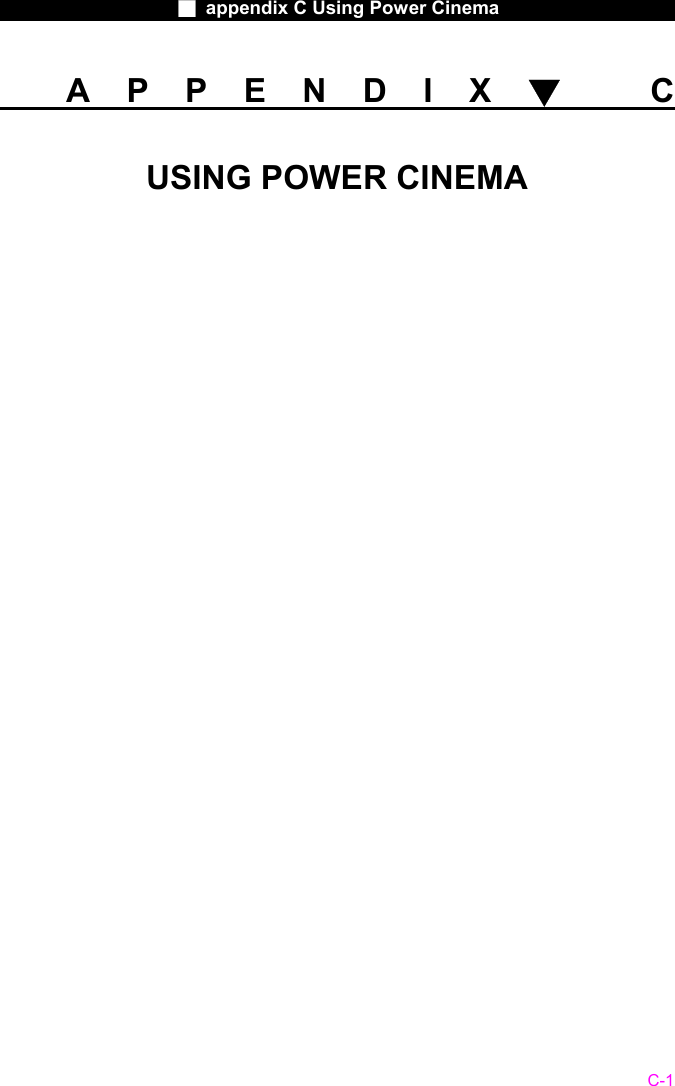                    ■ appendix C Using Power Cinema                      C-1     APPENDIX▼ C USING POWER CINEMA                  