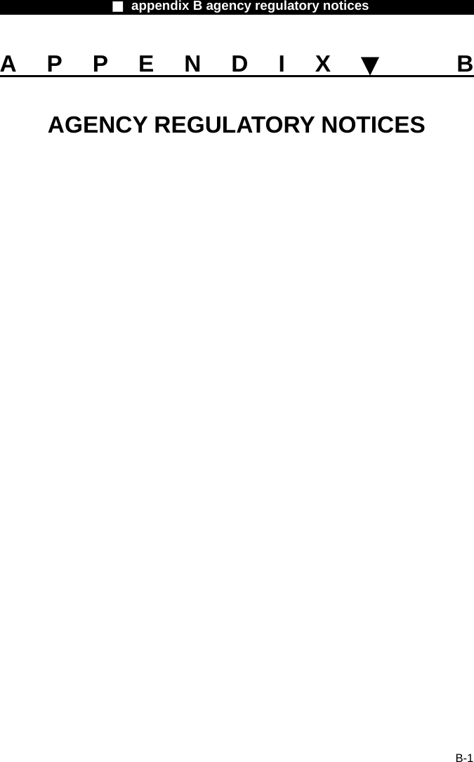                  ■ appendix B agency regulatory notices                  B-1 APPENDIX▼ B AGENCY REGULATORY NOTICES                  