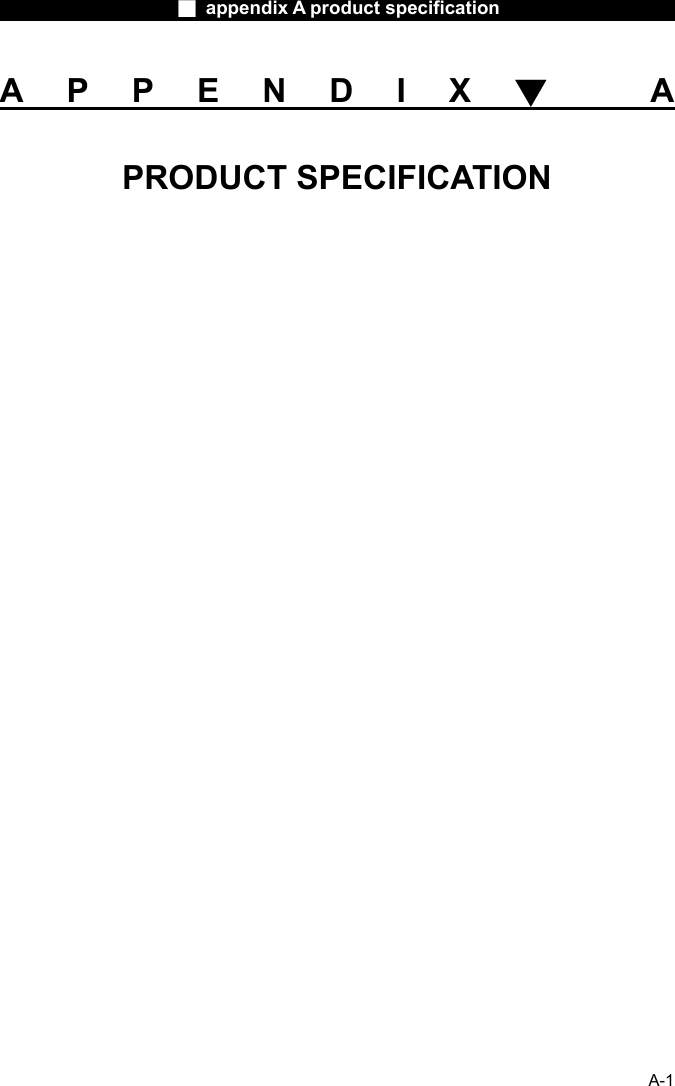                    ■ appendix A product specification                     A-1 APPENDIX▼ A PRODUCT SPECIFICATION                  