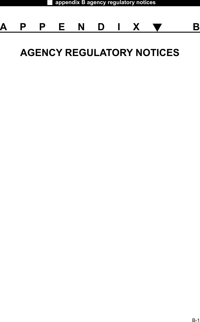                  ■ appendix B agency regulatory notices                  B-1 APPENDIX▼ B AGENCY REGULATORY NOTICES                  