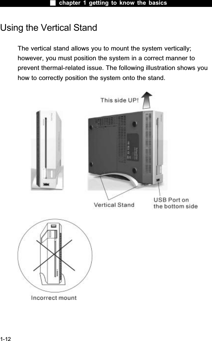  chapter 1 getting to know the basics1-12Using the Vertical StandThe vertical stand allows you to mount the system vertically; however, you must position the system in a correct manner to prevent thermal-related issue. The following illustration shows you how to correctly position the system onto the stand.