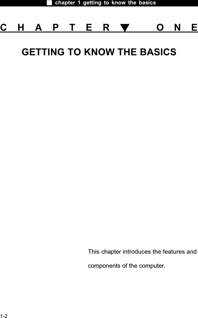  chapter 1 getting to know the basics1-2CHAPTER  ONEGETTING TO KNOW THE BASICSThis chapter introduces the features and components of the computer.