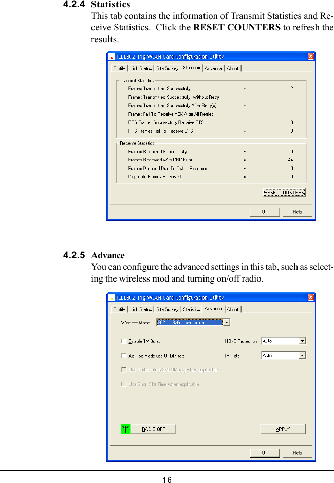 164.2.4 StatisticsThis tab contains the information of Transmit Statistics and Re-ceive Statistics.  Click the RESET COUNTERS to refresh theresults.4.2.5 AdvanceYou can configure the advanced settings in this tab, such as select-ing the wireless mod and turning on/off radio.