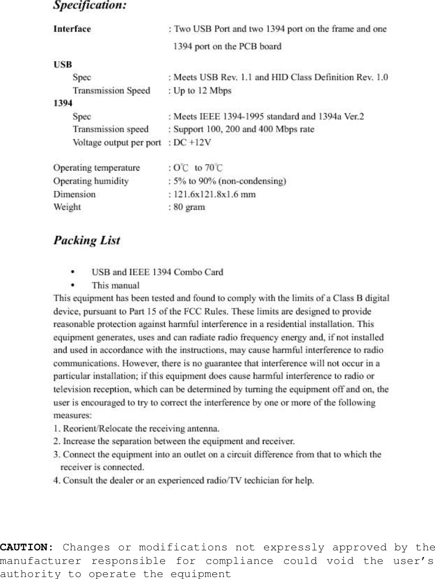                                     CAUTION: Changes or modifications not expressly approved by the manufacturer responsible for compliance could void the user&rsquo;s authority to operate the equipment  