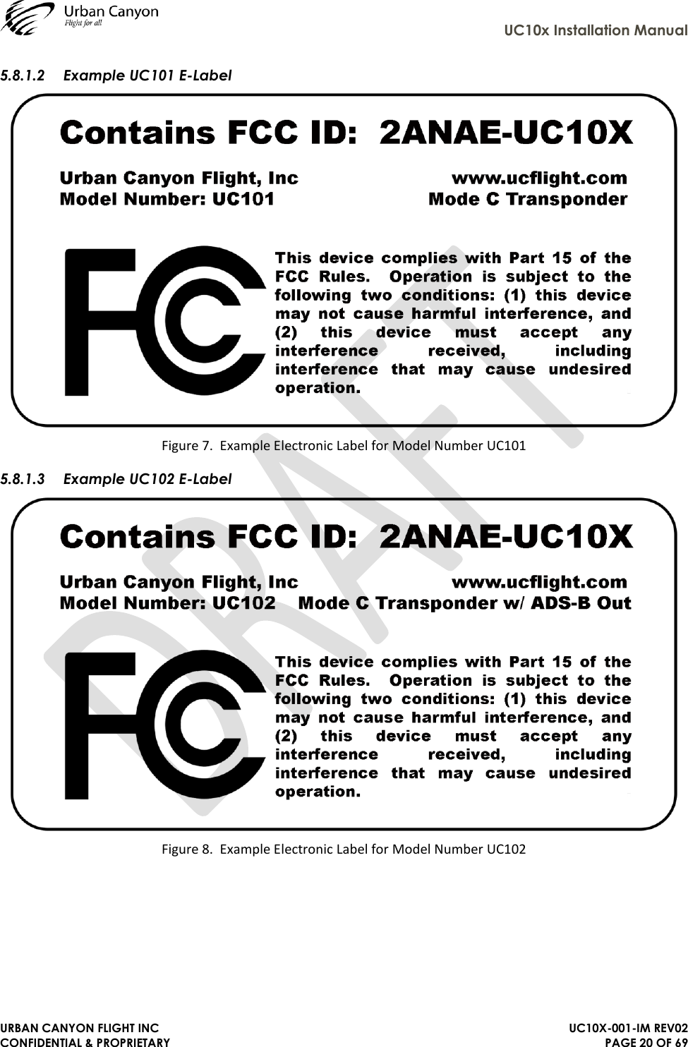     UC10x Installation Manual  URBAN CANYON FLIGHT INC   UC10X-001-IM REV02 CONFIDENTIAL &amp; PROPRIETARY PAGE 20 OF 69 5.8.1.2 Example UC101 E-Label  Figure 7.  Example Electronic Label for Model Number UC101 5.8.1.3 Example UC102 E-Label  Figure 8.  Example Electronic Label for Model Number UC102 
