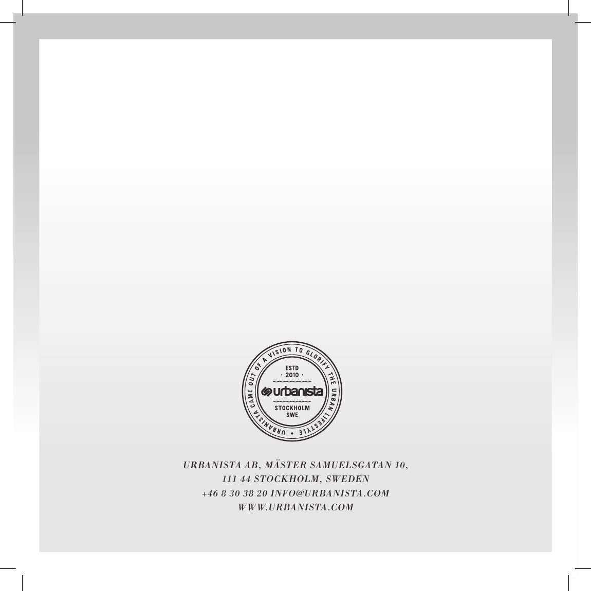 URBANISTA AB, M&Auml;STER SAMUELSGATAN 10, 111 44 STOCKHOLM, SWEDEN+46 8 30 38 20 INFO@URBANISTA.COMWWW.URBANISTA.COM