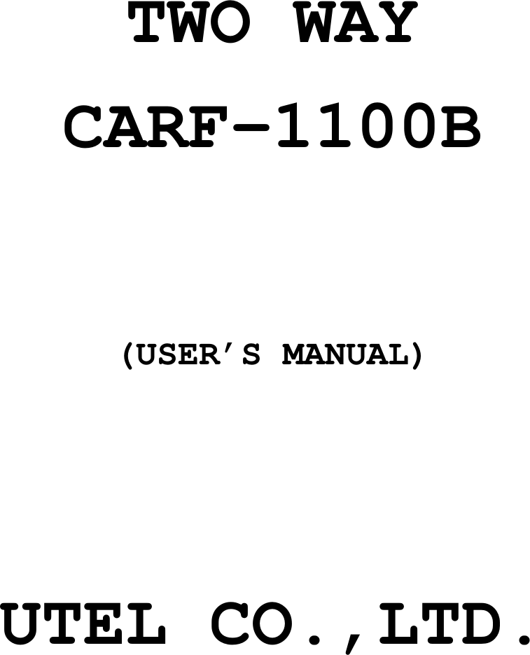 TWO WAYCARF-1100B(USER’S MANUAL)UTEL CO.,LTD.