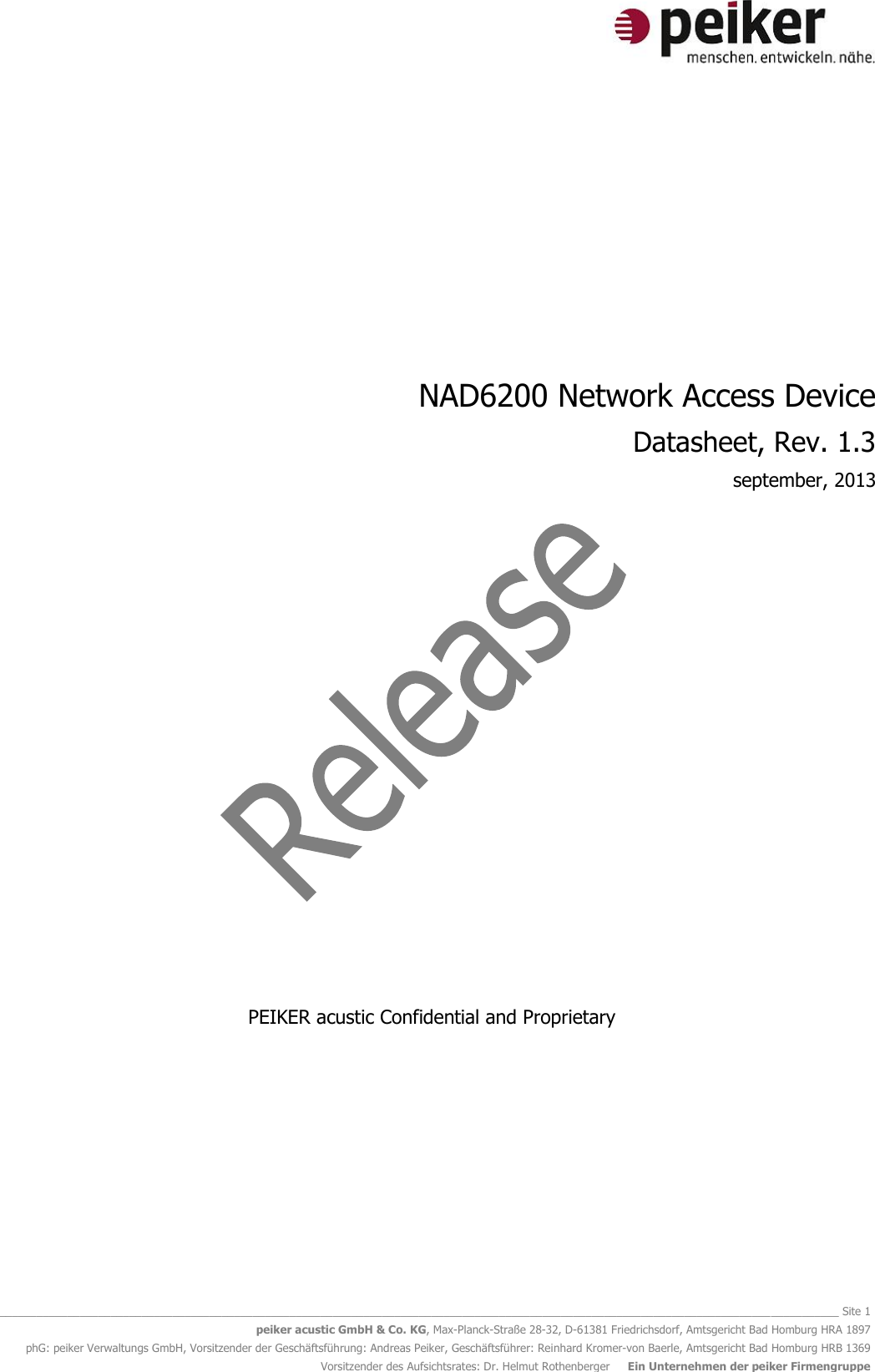   ________________________________________________________________________________________________________________________________________ Site 1 peiker acustic GmbH &amp; Co. KG, Max-Planck-Straße 28-32, D-61381 Friedrichsdorf, Amtsgericht Bad Homburg HRA 1897 phG: peiker Verwaltungs GmbH, Vorsitzender der Geschäftsführung: Andreas Peiker, Geschäftsführer: Reinhard Kromer-von Baerle, Amtsgericht Bad Homburg HRB 1369 Vorsitzender des Aufsichtsrates: Dr. Helmut Rothenberger     Ein Unternehmen der peiker Firmengruppe        NAD6200 Network Access Device Datasheet, Rev. 1.3 september, 2013                  PEIKER acustic Confidential and Proprietary    