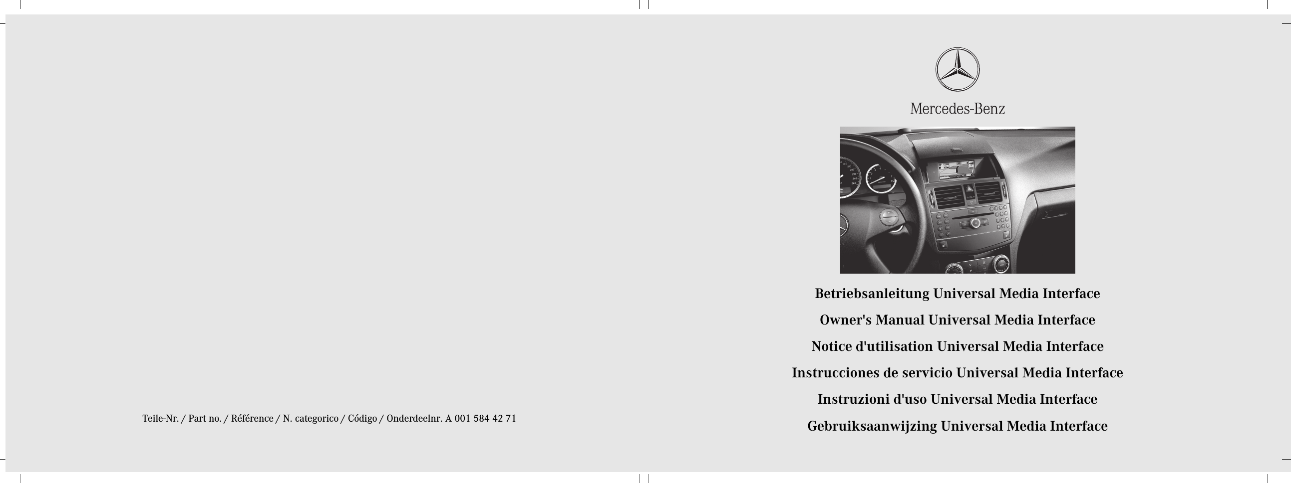 Teile-Nr. / Part no. / Référence / N. categorico / Código / Onderdeelnr. A 001 584 42 71Betriebsanleitung Universal Media InterfaceOwner&apos;s Manual Universal Media InterfaceNotice d&apos;utilisation Universal Media InterfaceInstrucciones de servicio Universal Media InterfaceInstruzioni d&apos;uso Universal Media InterfaceGebruiksaanwijzing Universal Media Interface