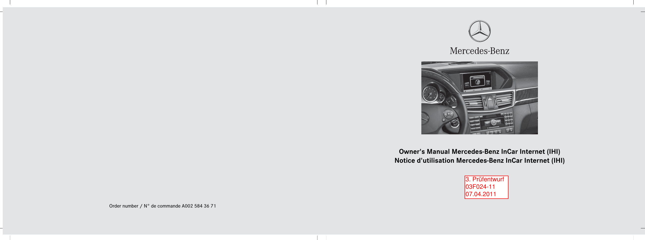 Order number / N° de commande A002 584 36 71Owner&apos;s Manual Mercedes-Benz InCar Internet (IHI)Notice d&apos;utilisation Mercedes-Benz InCar Internet (IHI)3. Prüfentwurf 03F024-11 07.04.2011