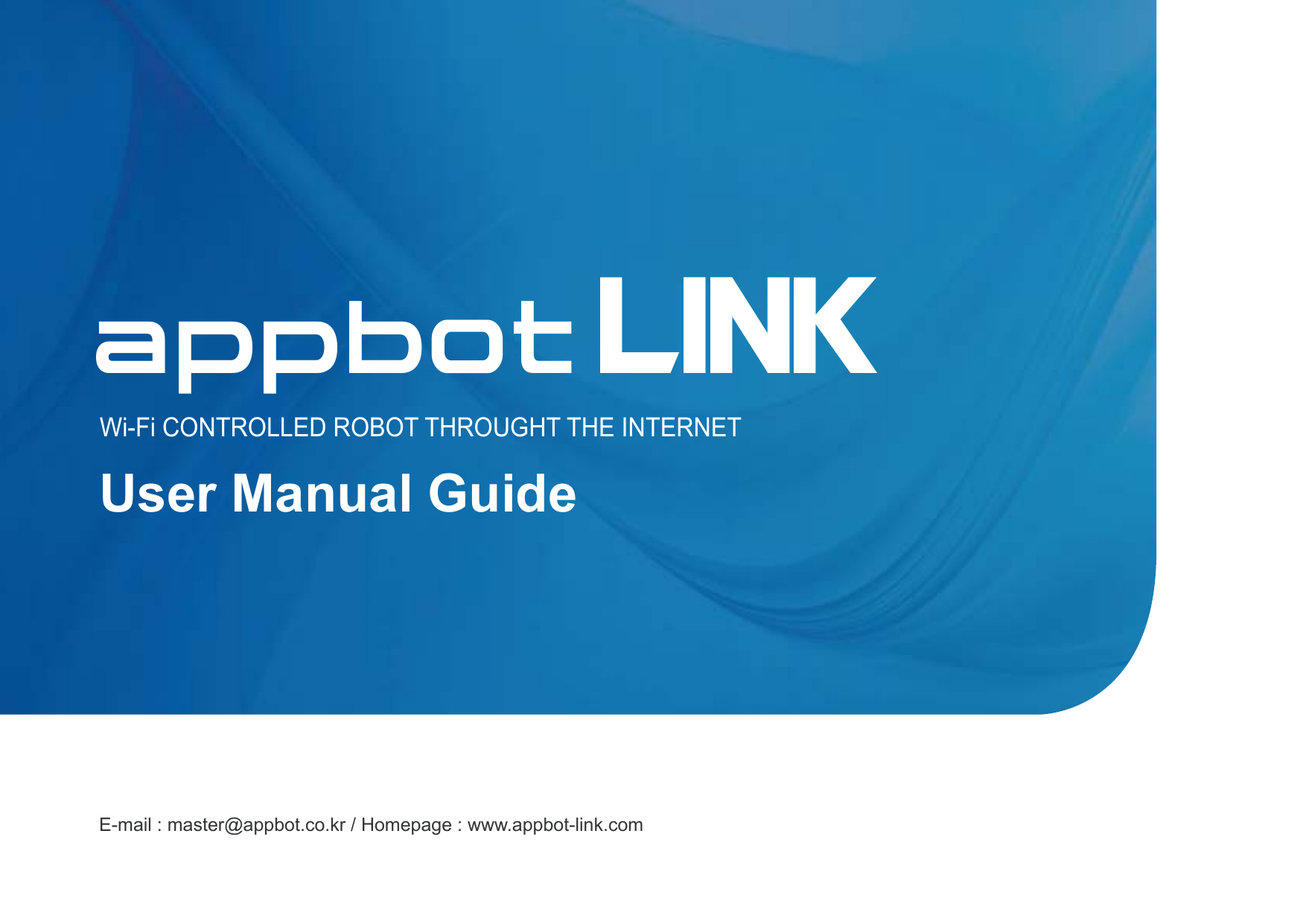 User Manual GuideWi-Fi CONTROLLED ROBOT THROUGHT THE INTERNETE-mail : master@appbot.co.kr / Homepage : www.appbot-link.comLINKAppBot