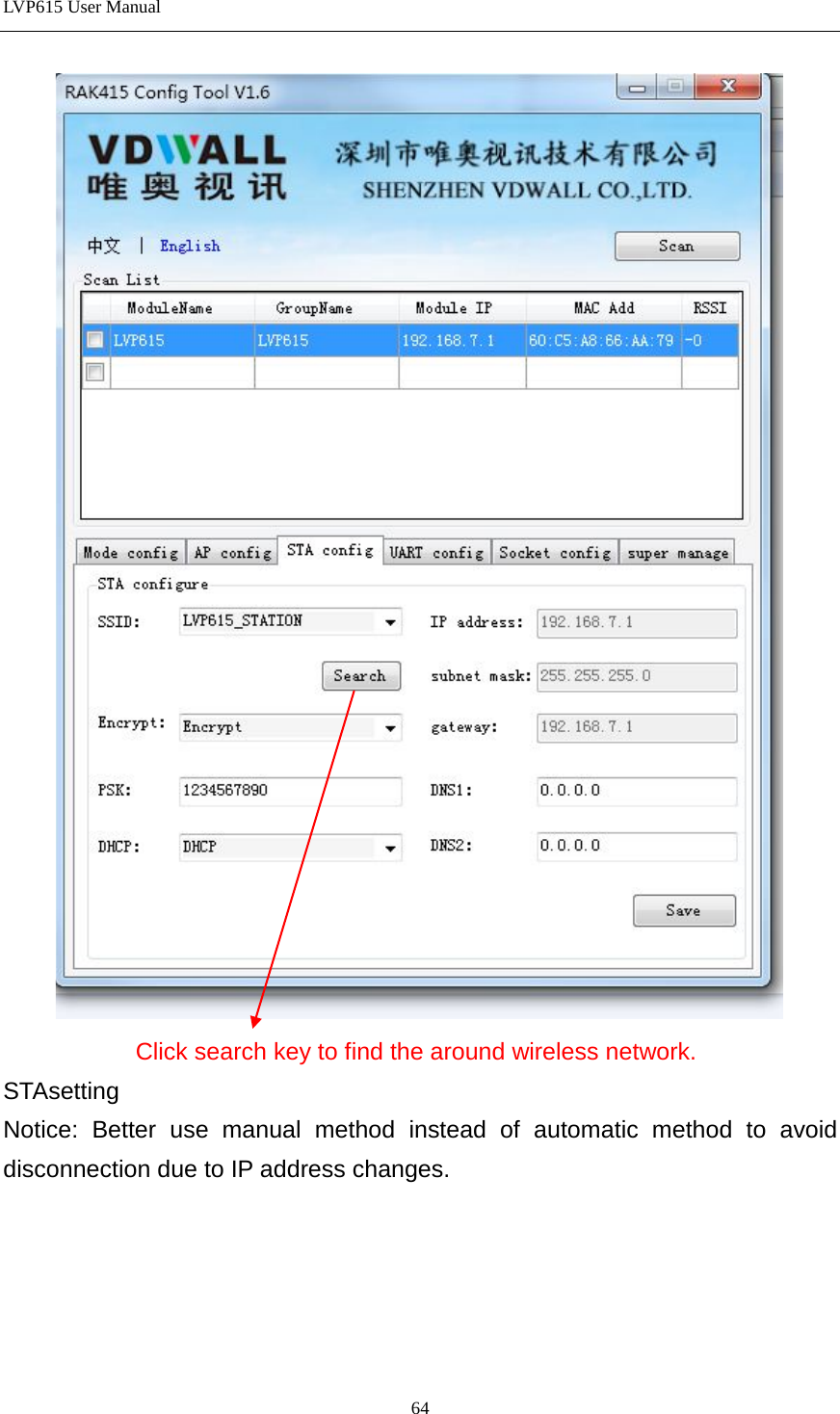 LVP615 User Manual              Click search key to find the around wireless network.   STAsetting   Notice: Better use manual method instead of automatic method to avoid disconnection due to IP address changes.      64 