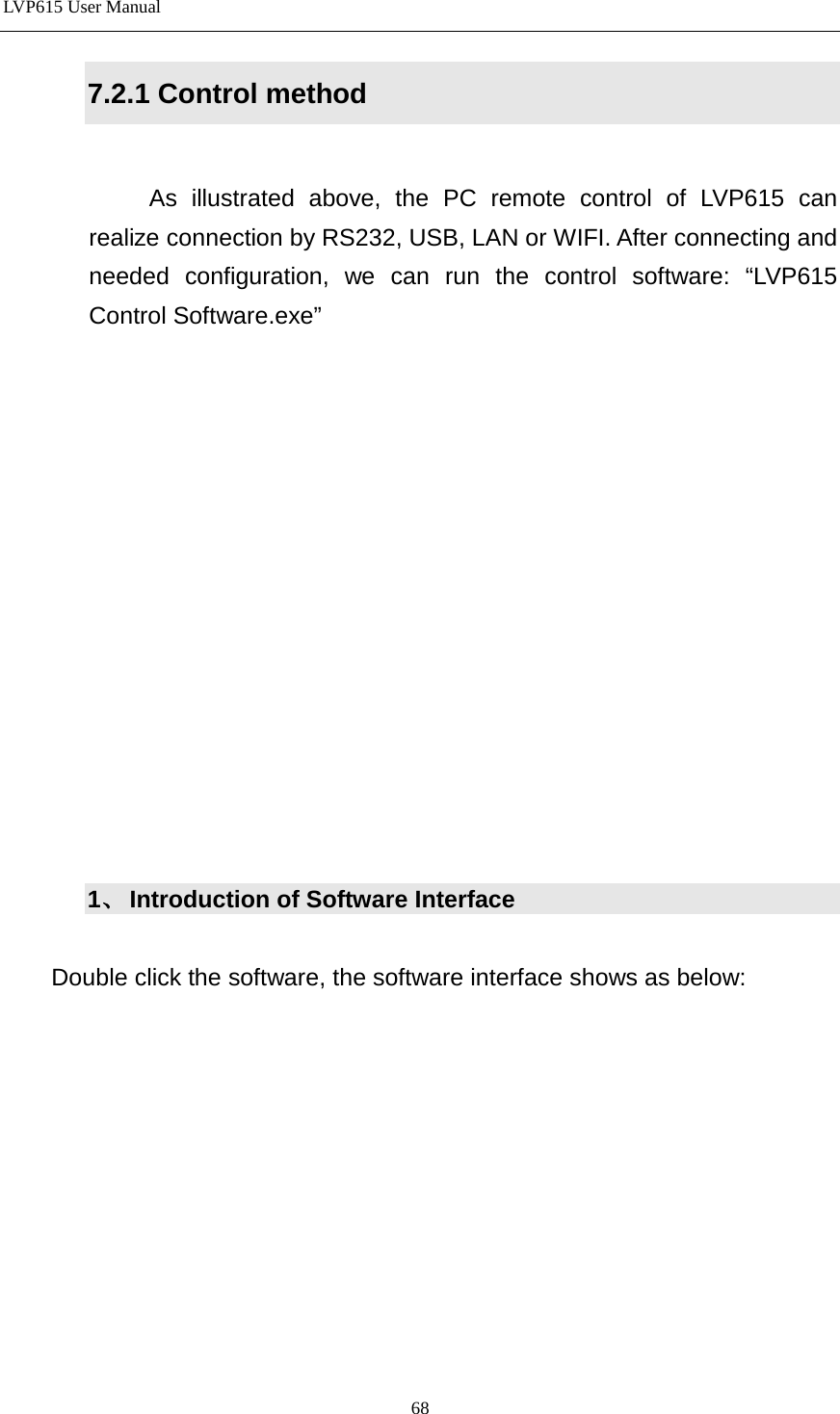 LVP615 User Manual  7.2.1 Control method  As  illustrated above, the PC remote control of LVP615 can realize connection by RS232, USB, LAN or WIFI. After connecting and needed configuration, we can run the control software: “LVP615 Control Software.exe”                  1、 Introduction of Software Interface  Double click the software, the software interface shows as below:               68 