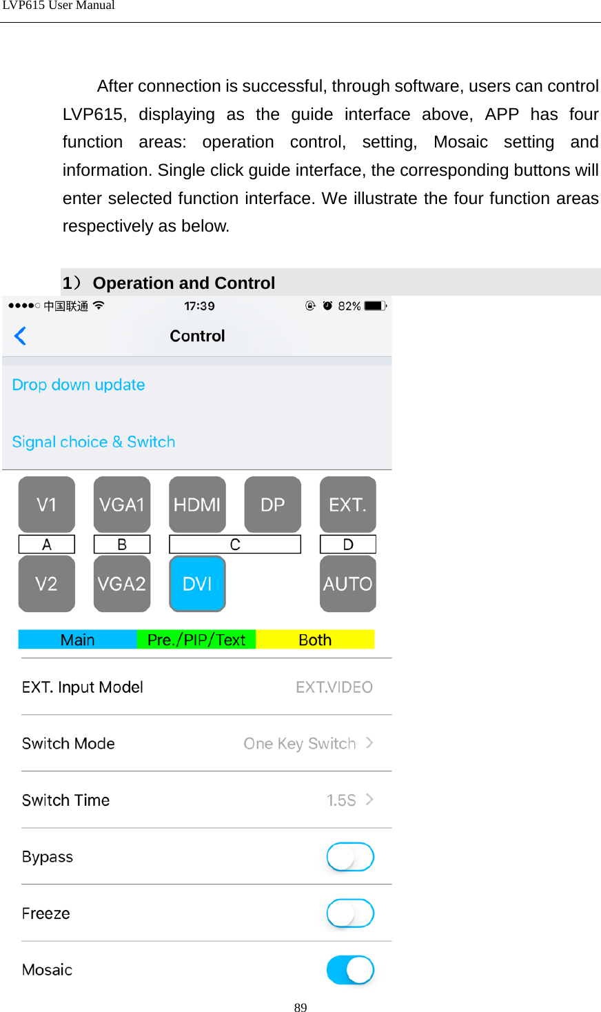 LVP615 User Manual   After connection is successful, through software, users can control LVP615, displaying as the guide interface above, APP has four function areas: operation control, setting, Mosaic setting and information. Single click guide interface, the corresponding buttons will enter selected function interface. We illustrate the four function areas respectively as below.  1） Operation and Control  89 