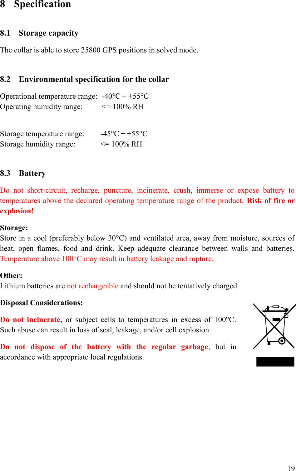 8 Specification8.1 Storage capacity/&quot;,6-(.8.2 Environmental specification for the collarE( &lt; RSTUVWWXWWYZZUVE ( &lt; [\]25 ( &lt; RSZUVWWXWWYZZUV ( &lt; [\]258.3 Battery&amp;    &quot;&quot;=  &quot; =  &quot;=  &quot;=  &quot;=  ((    4  ,  (,&quot; ( #&quot;.Risk of fire orexplosion!Storage:&quot;#,,A&apos;!=#((=&quot;#= #(= # ;.J?&quot;&quot; ,  ,./(,A&apos;(,; .Other:+(,&quot; ,,&quot; .Disposal Considerations:Do not incinerate=,&gt;&quot;&quot;(4&quot;#A&apos;.&quot;,&quot;#=; =&quot;4.Do   not   dispose   of   the   battery   with   the   regular   garbage=  ,  &quot;&quot;&quot;&quot; .%