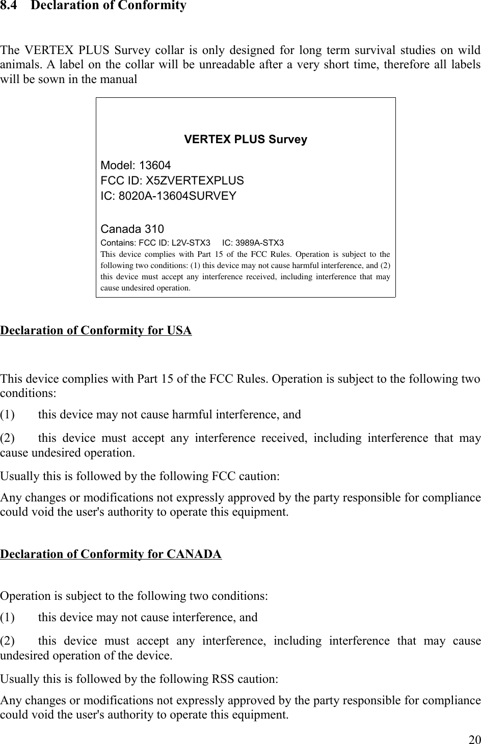 8.4 Declaration of Conformity/012/13-+&quot; # ((.),&quot;,,#(=#,,(Declaration of Conformity for USA/&quot;&quot;(-#*&apos;&apos;2.E,&gt;&quot;# &quot;&lt;! &quot;(&quot;(##&quot;=!  &quot;  ( &quot;&quot; #&quot; &quot;=  &quot;  #&quot;  (&quot;.#,# *&apos;&apos;&quot;&lt;)&quot; (#&quot;4,,#&quot;(&quot;&quot;P?(.Declaration of Conformity for CANADAE,&gt;&quot;# &quot;&lt;! &quot;(&quot;#&quot;=!   &quot;  (  &quot;&quot;    #&quot;=  &quot;   #&quot;    (  &quot;#&quot;.#,# 2&quot;&lt;)&quot; (#&quot;4,,#&quot;(&quot;&quot;P?(.VERTEX PLUS SurveyModel: 13604FCC ID: X5ZVERTEXPLUSIC: 8020A-13604SURVEYCanada310Contains: FCC ID: L2V-STX3     IC: 3989A-STX3This device complies with Part 15 of the FCC Rules. Operation is subject to thefollowing two conditions: (1) this device may not cause harmful interference, and (2)this device must accept any interference received, including interference that maycause undesired operation.