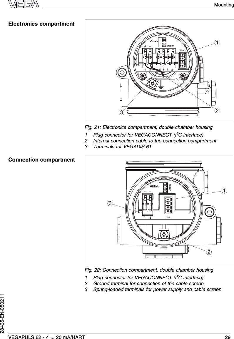 132DisplayCom.12 5678Fig.21:Electronics compartment,double chamber housing1Plug connector for VEGACONNECT (I²Cinterface)2Internal connection cable to the connection compartment3Terminals for VEGADIS 61312DisplayCom.1 2Fig.22:Connection compartment,double chamber housing1Plug connector for VEGACONNECT (I²Cinterface)2Ground terminal for connection of the cable screen3Spring-loaded terminals for power supply and cable screenElectronics compartmentConnection compartmentVEGAPULS 62 -4... 20 mA/HART 29Mounting28435-EN-050211