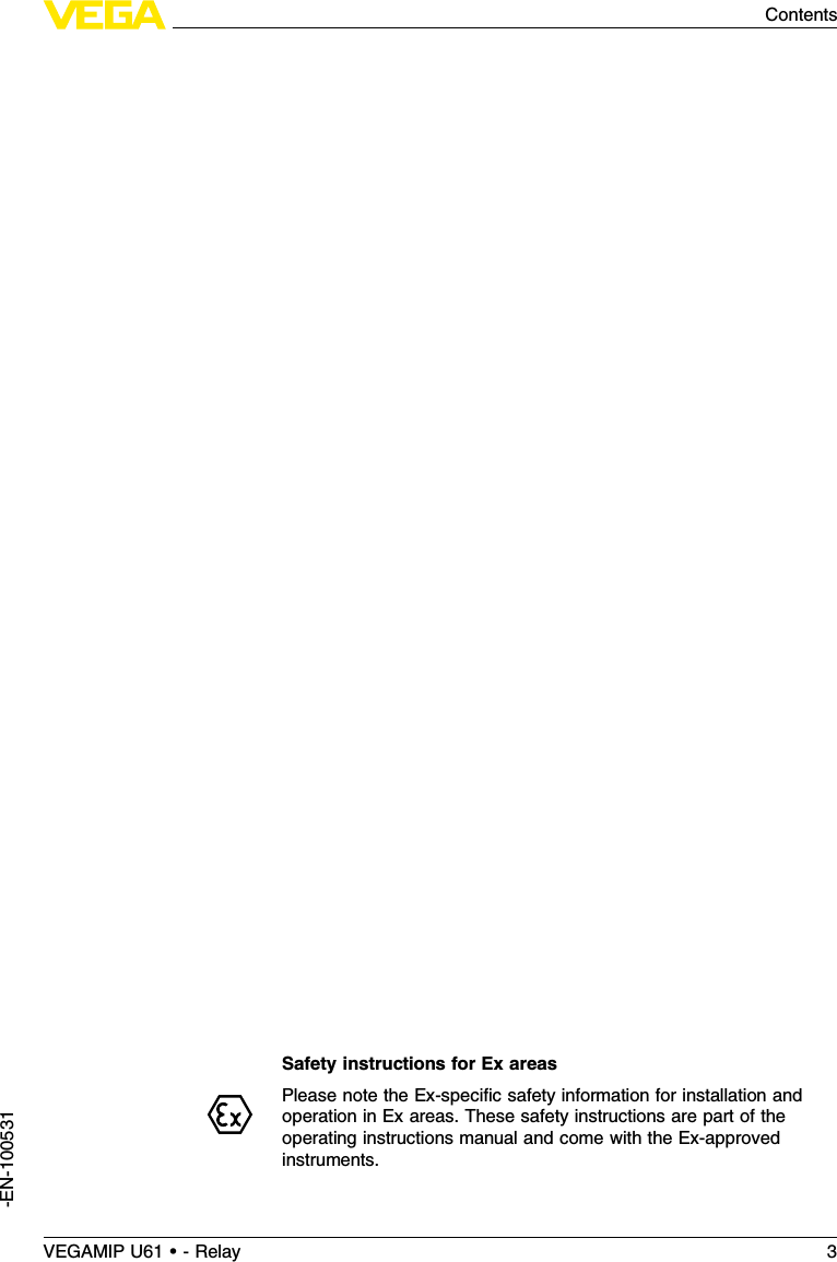 Safety instructions for Ex areasPlease note the Ex-speciﬁc safety information for installation andoperation in Ex areas.These safety instructions are part of theoperating instructions manual and come with the Ex-approvedinstruments.VEGAMIP U61 • - Relay 3Contents-EN-100531