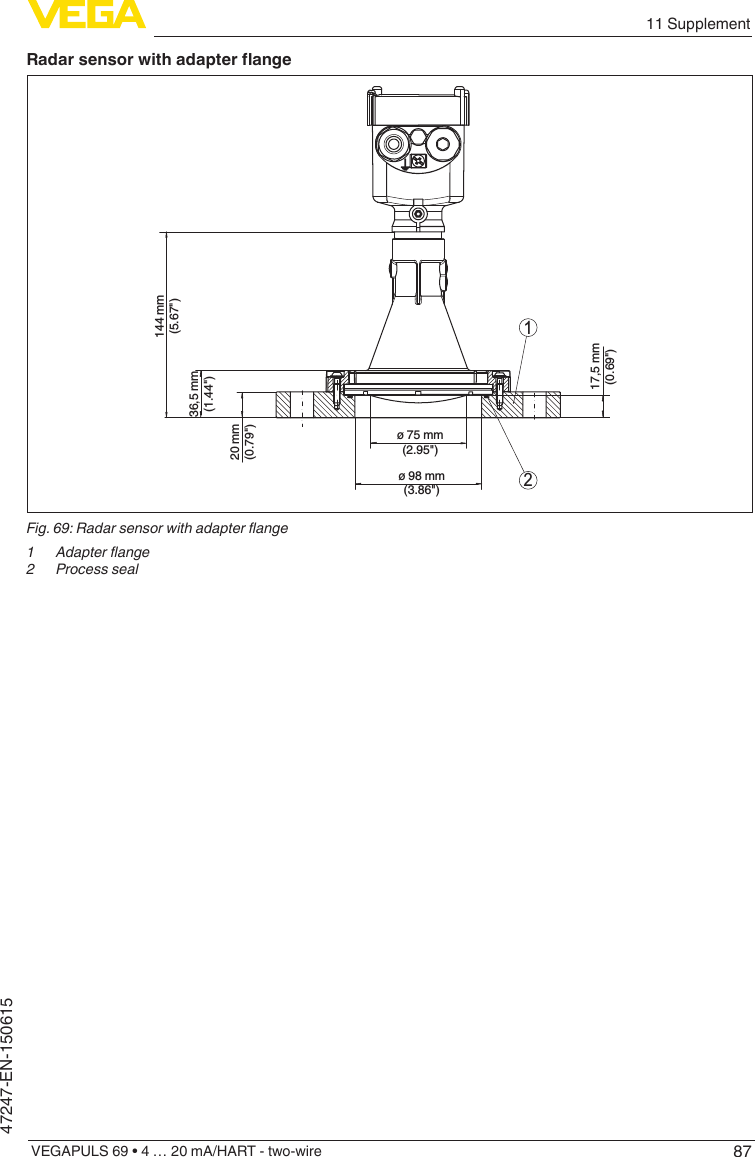 8711 SupplementVEGAPULS 69 • 4 … 20 mA/HART - two-wire47247-EN-150615Radarsensorwithadapterange21144 mm(5.67&quot;)36,5 mm(1.44&quot;)20 mm(0.79&quot;)17,5 mm(0.69&quot;)ø 75 mm(2.95&quot;)ø 98 mm(3.86&quot;)Fig.69:Radarsensorwithadapterange1 Adapterange2  Process seal