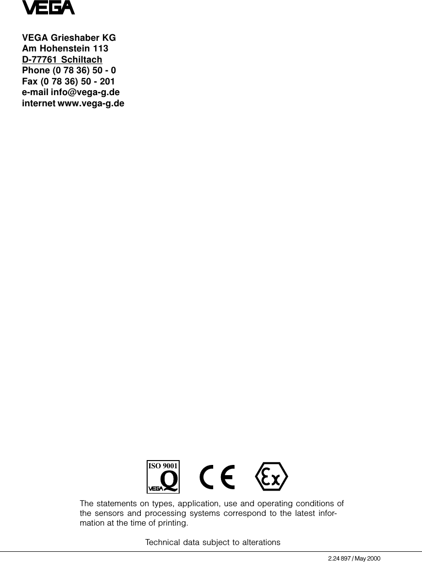 ISO 9001The statements on types, application, use and operating conditions ofthe sensors and processing systems correspond to the latest infor-mation at the time of printing.Technical data subject to alterations2.24 897 / May 2000VEGA Grieshaber KGAm Hohenstein 113D-77761 SchiltachPhone (0 78 36) 50 - 0Fax (0 78 36) 50 - 201e-mail info@vega-g.deinternet www.vega-g.de