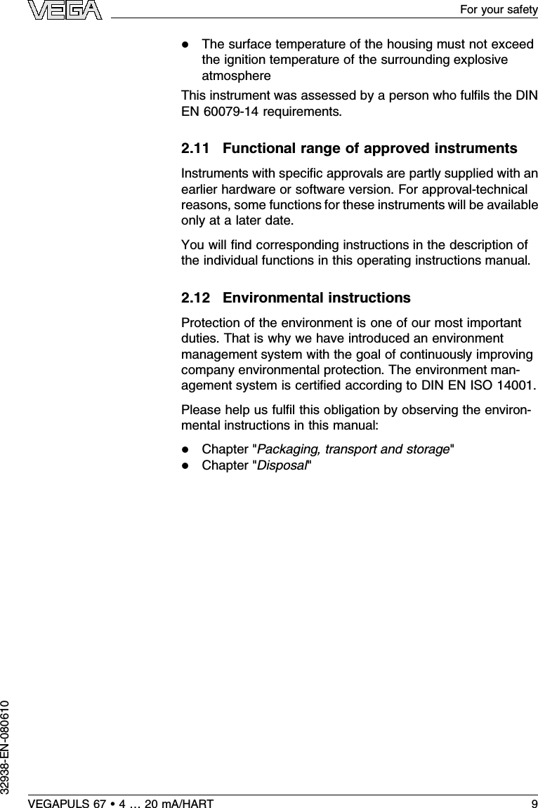 lThe surface temperature of the housing must not exceedthe ignition temperature of the surrounding explosiveatmosphereThis instrument was assessed by a person who fulﬁls the DINEN 60079-14 requirements.2.11 Functional range of approved instrumentsInstruments with speciﬁc approvals are partly supplied with anearlier hardware or software version.For approval-technicalreasons,some functions for these instruments will be availableonly at a later date.You will ﬁnd corresponding instructions in the description ofthe individual functions in this operating instructions manual.2.12 Environmental instructionsProtection of the environment is one of our most importantduties.That is why we have introduced an environmentmanagement system with the goal of continuously improvingcompany environmental protection.The environment man-agement system is certiﬁed according to DIN EN ISO 14001.Please help us fulﬁl this obligation by observing the environ-mental instructions in this manual:lChapter &quot;Packaging,transport and storage&quot;lChapter &quot;Disposal&quot;VEGAPULS 67 •4…20 mA/HART 9For your safety32938-EN-080610