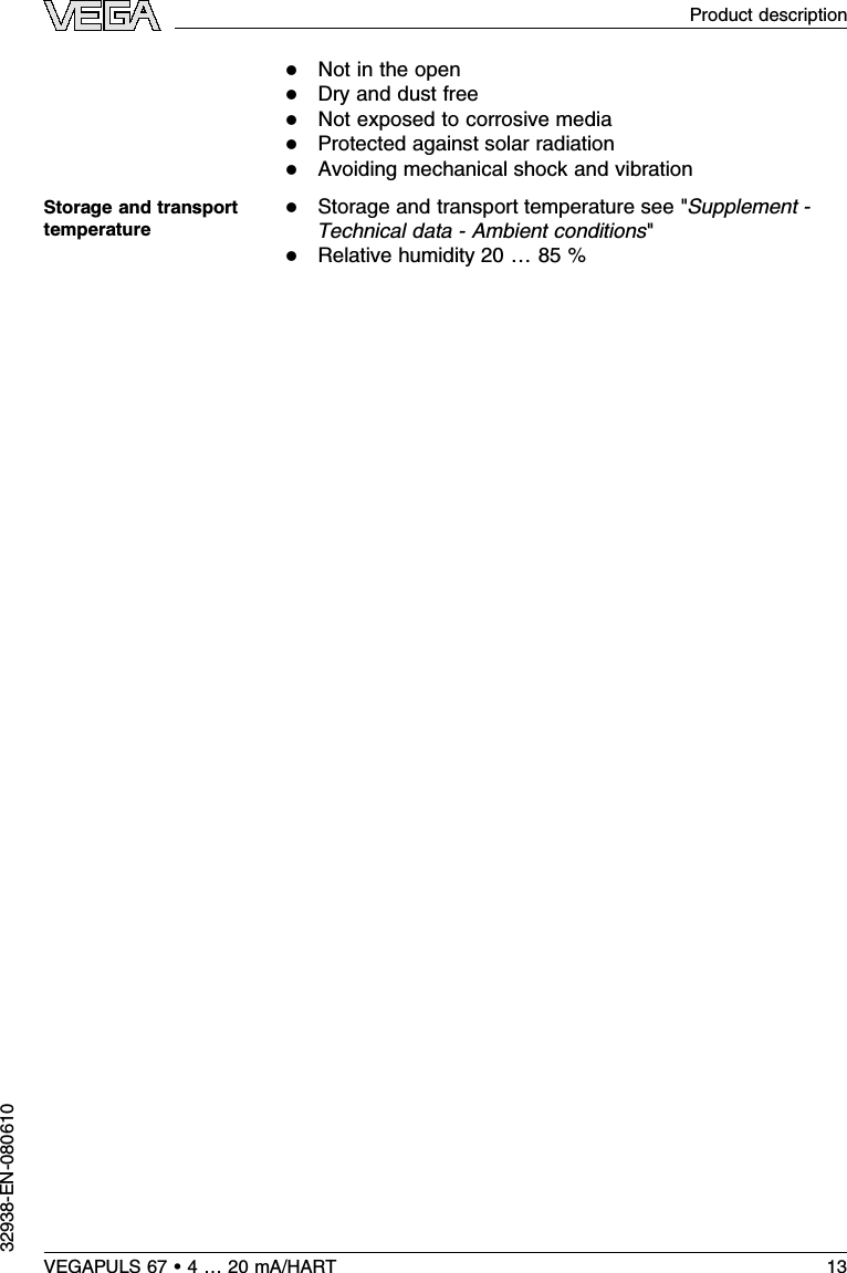 lNot in the openlDry and dust freelNot exposed to corrosive medialProtected against solar radiationlAvoiding mechanical shock and vibrationlStorage and transport temperature see &quot;Supplement -Technical data -Ambient conditions&quot;lRelative humidity 20 …85 %Storage and transporttemperatureVEGAPULS 67 •4…20 mA/HART 13Product description32938-EN-080610