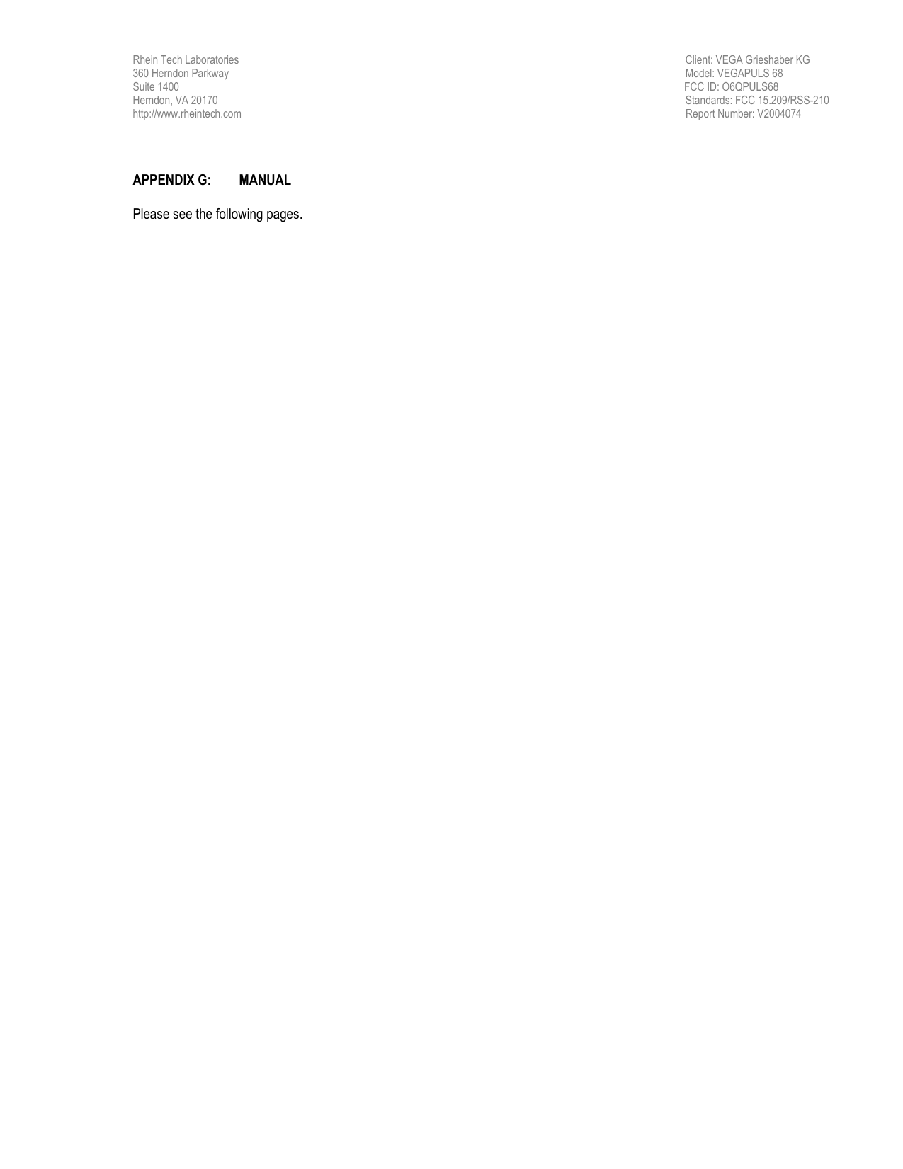 Rhein Tech Laboratories                                             Client: VEGA Grieshaber KG 360 Herndon Parkway                                                                       Model: VEGAPULS 68 Suite 1400                                                                        FCC ID: O6QPULS68 Herndon, VA 20170                             Standards: FCC 15.209/RSS-210 http://www.rheintech.com                                                                                                                                                                     Report Number: V2004074     APPENDIX G:  MANUAL  Please see the following pages.  